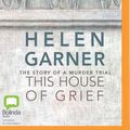 Cover Art for 9781489390837, This House of Grief: The Story of a Murder Trial by Helen Garner