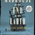 Cover Art for 9780593401408, Madhouse at the End of the Earth by Julian Sancton