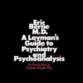 Cover Art for 9780345309228, A Layman's Guide to Psychiatry and Psychoanalysis by Eric Berne