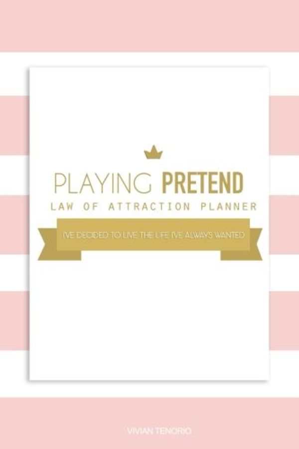 Cover Art for 9781546318187, Playing Pretend Law of Attraction Planner: I’ve decided to live the life I’ve always wanted (Gold Cupcakes) by Vivian Tenorio