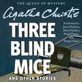 Cover Art for 9780062243959, Three Blind Mice and Other Stories by Agatha Christie, Joan Hickson, David Suchet, Hugh Fraser