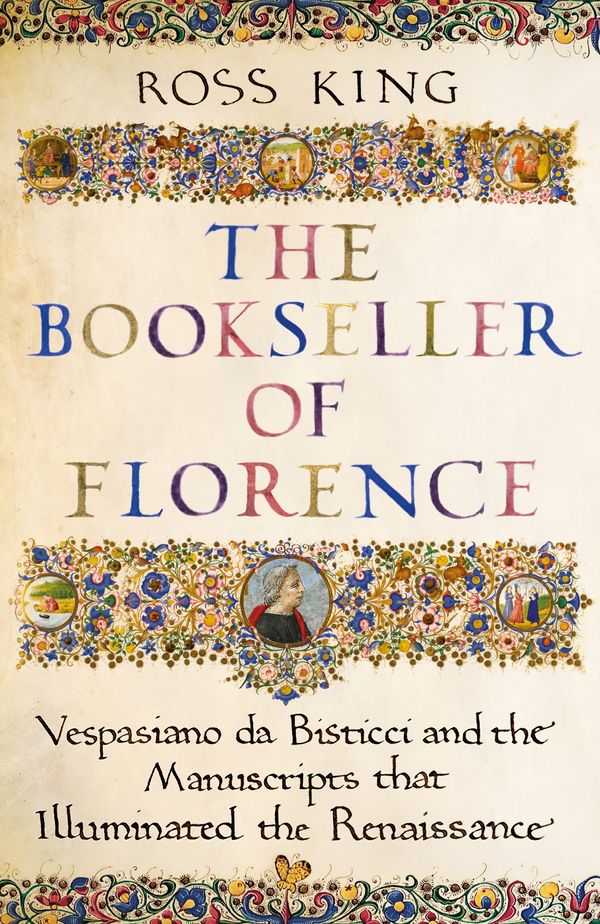 Cover Art for 9781784742669, The Bookseller of Florence: And the Manuscripts at the Heart of the Renaissance by Ross King