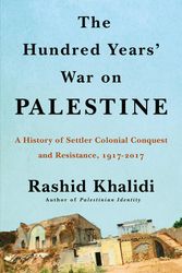 Cover Art for 9781627798556, The Hundred Years' War on Palestine: A Family, a People, and the Loss of a Country, 1917-2017 by Rashid Khalidi