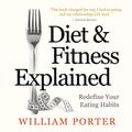 Cover Art for B07QQDTY47, Diet and Fitness Explained by William Porter