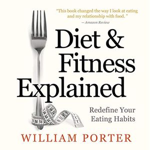 Cover Art for B07QQDTY47, Diet and Fitness Explained by William Porter