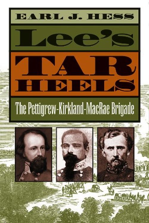 Cover Art for 9780807826874, Lee's Tar Heels: The Pettigrew-Kirkland-MacRae Brigade (Civil War America) by Hess, Earl J.