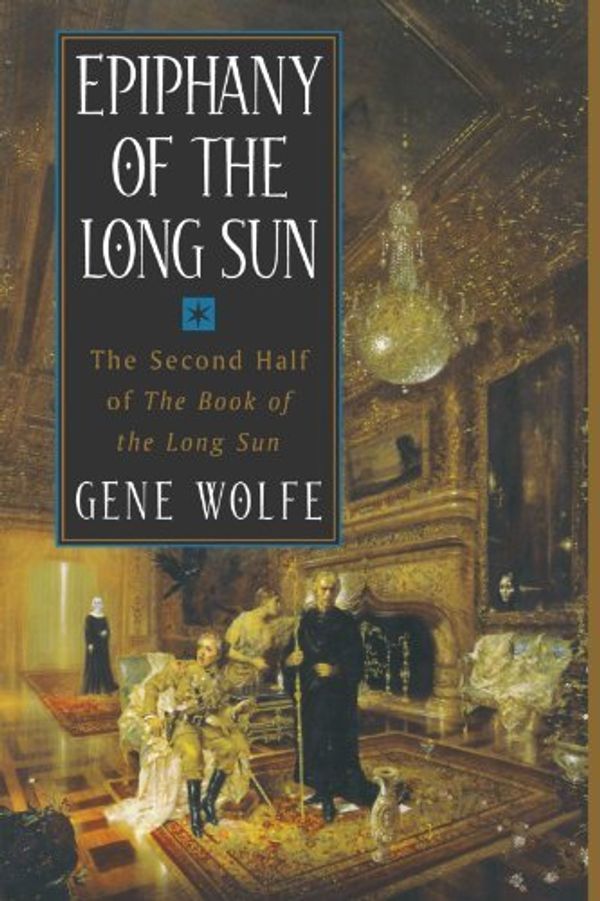 Cover Art for 8601417088807, Epiphany of the Long Sun: The Second Half of the Book of the Long Sun: Written by Gene Wolfe, 2001 Edition, (Numbered First Orb Edition) Publisher: Tom Doherty Associates, New York [Paperback] by Gene Wolfe
