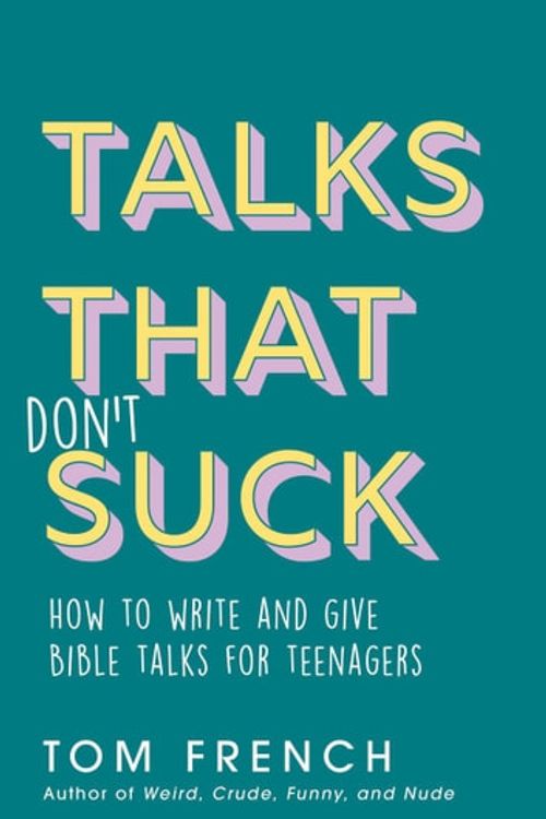 Cover Art for 9780648304128, Talks That Don't Suck: How to Write and Give Bible Talks for Teenagers by Tom French