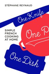 Cover Art for 9781760522735, One Knife, One Pot, One DishSimple French cooking at home by Stephane Reynaud