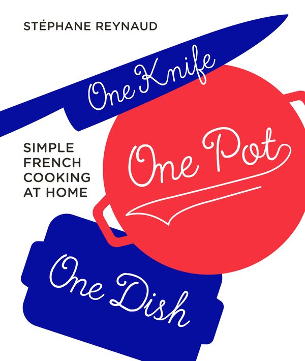 Cover Art for 9781760522735, One Knife, One Pot, One DishSimple French cooking at home by Stephane Reynaud