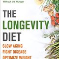Cover Art for B073YMYX7H, The Longevity Diet: Discover the New Science Behind Stem Cell Activation and Regeneration to Slow Aging, Fight Disease, and Optimize Weight by Valter Longo