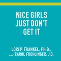 Cover Art for 9781452670836, Nice Girls Just Don't Get It by Lois P. Frankel, PhD, Carol Frohlinger, JD