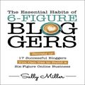 Cover Art for B07XZKQLZZ, The Essential Habits of 6-Figure Bloggers: Secrets of 17 Successful Bloggers You Can Use to Build a Six-Figure Online Business by Sally Miller