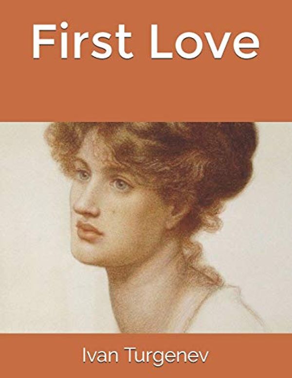 Cover Art for 9798608010576, First Love by Ivan Turgenev