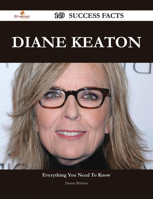 Cover Art for 9781488582714, Diane Keaton 149 Success Facts - Everything you need to know about Diane Keaton by Donna Webster