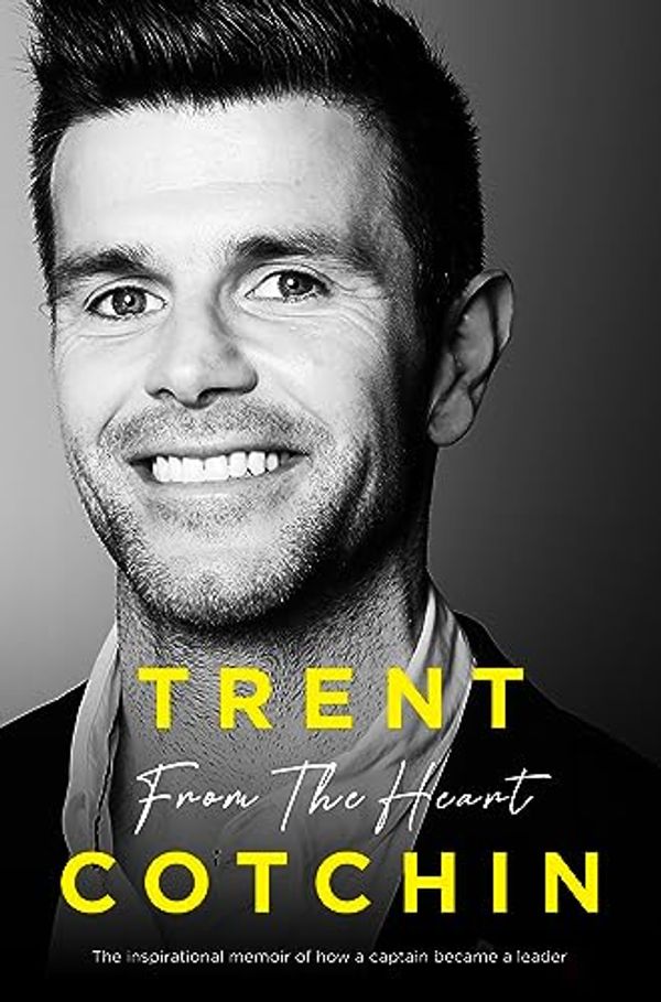 Cover Art for B0CFYS2LH9, From the Heart: The inspirational memoir of how a captain became a leader by Trent Cotchin