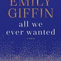 Cover Art for 9781524798857, All We Ever Wanted Exp by Emily Giffin