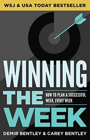 Cover Art for B0B41HM5MB, Winning the Week: How To Plan A Successful Week, Every Week by Demir Bentley, Carey Bentley