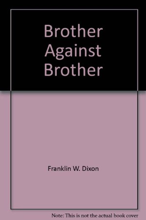 Cover Art for 9780671707125, Brother Against Brother by Franklin W. Dixon