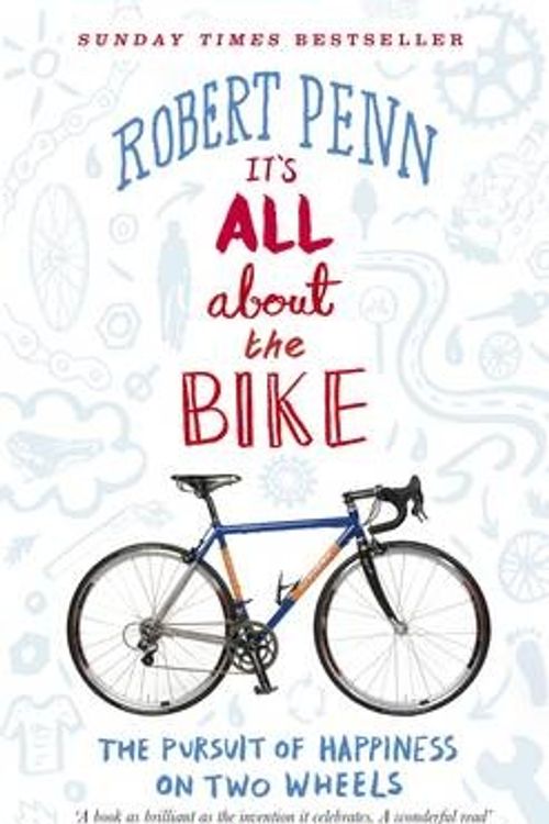 Cover Art for 9781846142628, It's All About the Bike: The Pursuit of Happiness On Two Wheels by Robert Penn