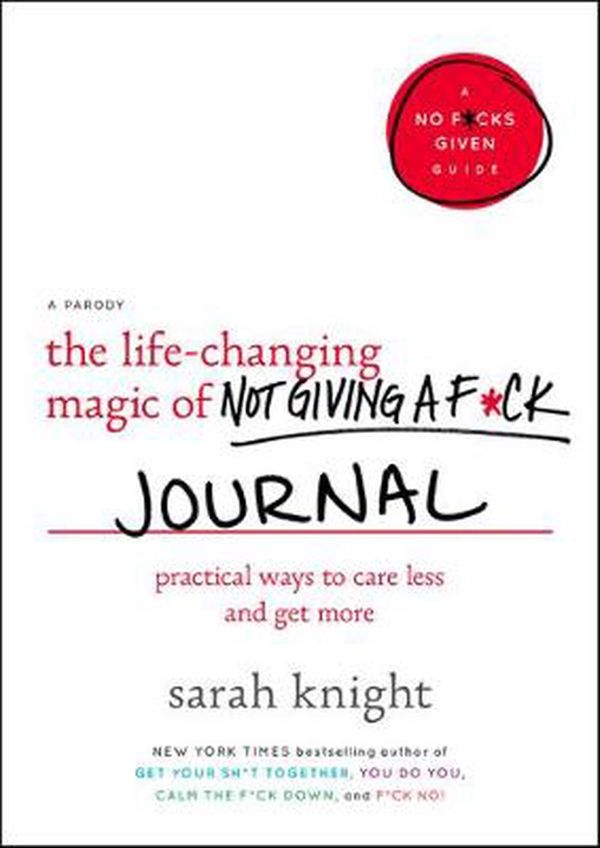 Cover Art for 9780316427845, The Life-Changing Magic of Not Giving a F*ck Journal (A No F*cks Given Journal) by Sarah Knight