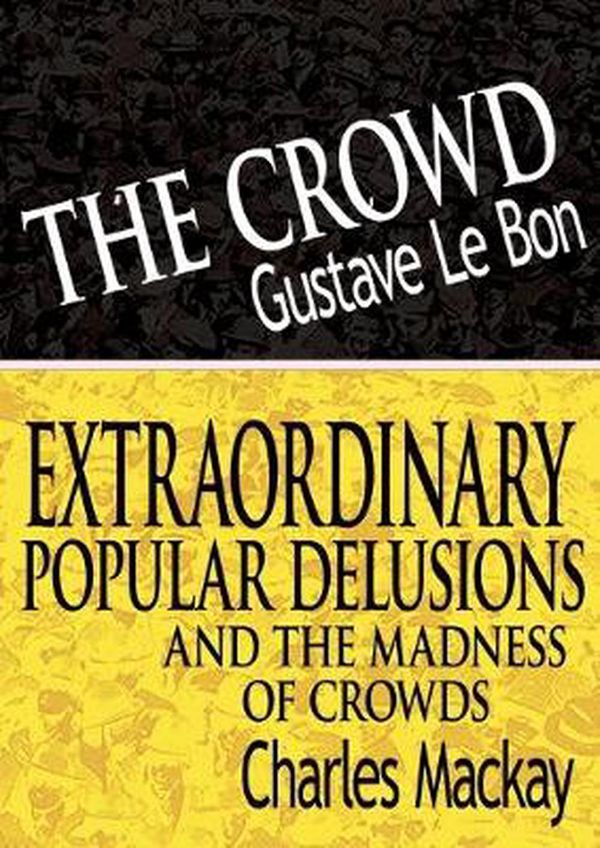 Cover Art for 9789562912259, The Crowd & Extraordinary Popular Delusions and the Madness of Crowds by Gustave Lebon, Charles MacKay