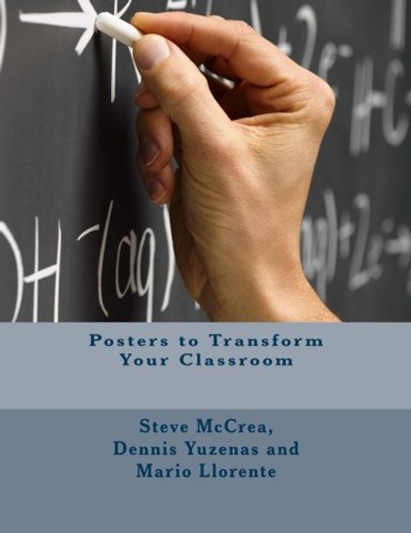 Cover Art for 9781493622214, Posters to Transform Your Classroom by Steve McCrea, Dennis Yuzenas, Mario J. Llorente