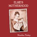 Cover Art for B000FIMFPA, Elsie's Motherhood by Martha Finley