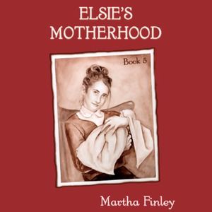 Cover Art for B000FIMFPA, Elsie's Motherhood by Martha Finley