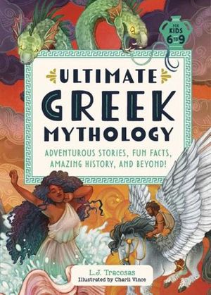 Cover Art for 9780593689837, Ultimate Greek Mythology: Adventurous Stories, Fun Facts, Amazing History, and Beyond! by Tracosas, L J