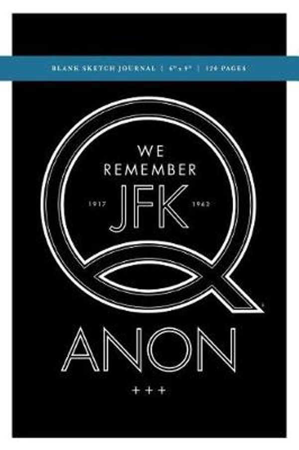 Cover Art for 9781725953253, Q Anon +++ We Remember JFK Blank Sketch Journal 6x9: 120 Creme Pages (60 spreads) / Sketchbook for Artists, for Researchers, Writers, Students + Journalists by G_stevenson Art