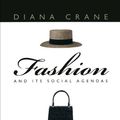 Cover Art for B00D3GOTZK, Fashion and Its Social Agendas: Class, Gender, and Identity in Clothing by Diana Crane