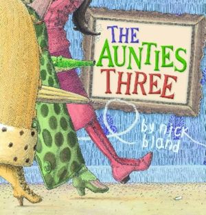 Cover Art for 9781741697919, The Aunties Three by Nick Bland