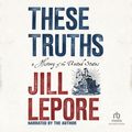 Cover Art for 9781980010876, These Truths: A History of the United States by Jill Lepore