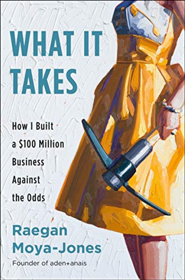 Cover Art for 9780525542865, What It Takes: How I Built a $100 Million Business Against the Odds by Moya-Jones, Raegan