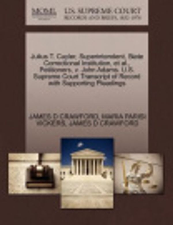 Cover Art for 9781270711667, Julius T. Cuyler, Superintendent, State Correctional Institution, et al., Petitioners, v. John Adams. U.S. Supreme Court Transcript of Record with Supporting Pleadings by JAMES D CRAWFORD