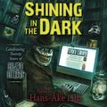 Cover Art for 9781529374568, Shining in the Dark: Celebrating Twenty Years of Lilja's Library by Stephen King, Jack Ketchum, P. D. Cacek, Stewart O'nan