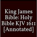 Cover Art for B08424HKZS, King james Bible: Holy Bible KJV 1611 [Annotated] by Bible