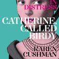 Cover Art for 9781447294092, Catherine, Called Birdy by Karen Cushman