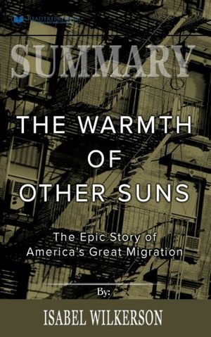Cover Art for 9781983480010, Summary: The Warmth of Other Suns: The Epic Story of America's Great Migration by Readtrepreneur Publishing