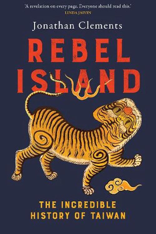 Cover Art for 9781915590275, Rebel Island: The incredible history of Taiwan by Jonathan Clements