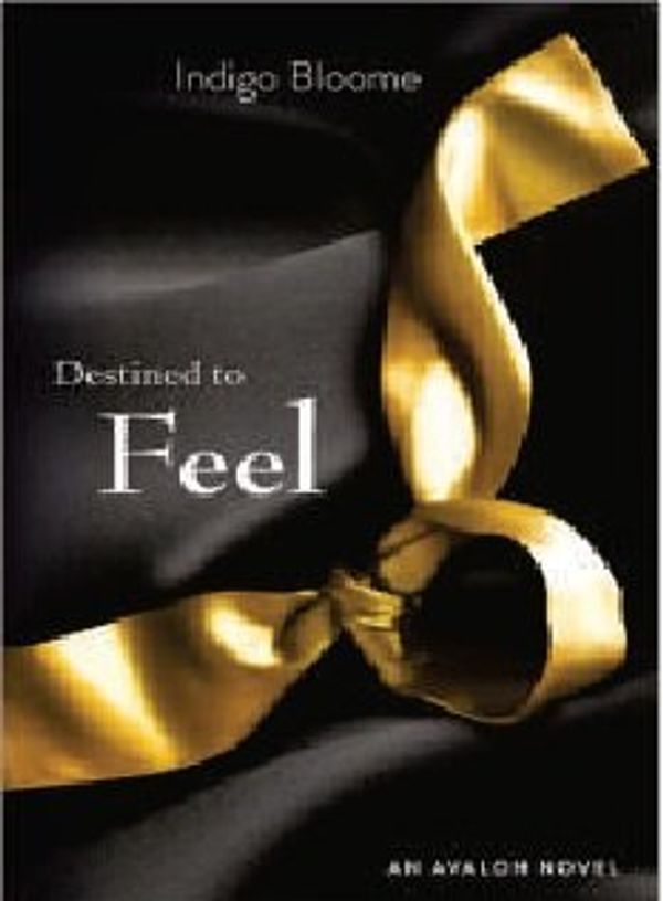 Cover Art for 9780007516766, Destined to Feel by Indigo Bloome