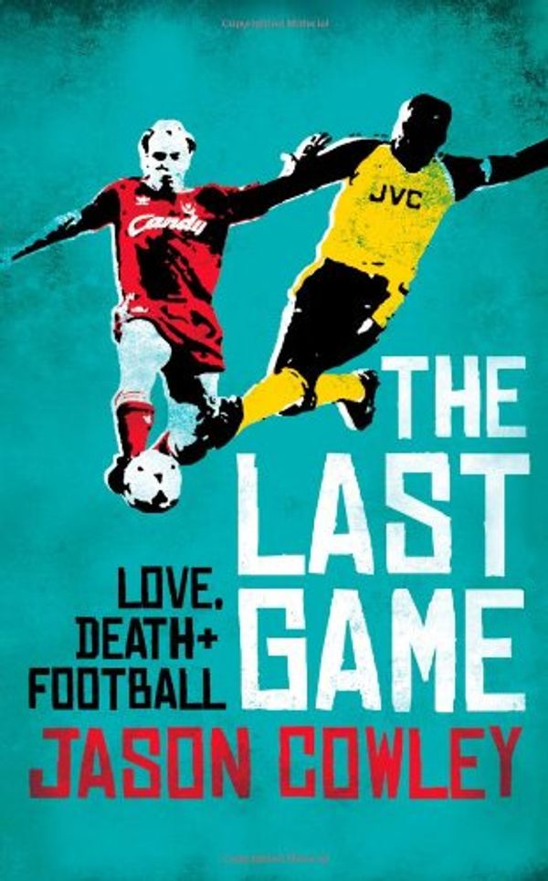Cover Art for 9781847371850, The Last Game by Jason Cowley