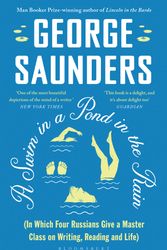 Cover Art for 9781526624246, A Swim in a Pond in the Rain: From the Man Booker Prize-winning, New York Times-bestselling author of Lincoln in the Bardo by George Saunders