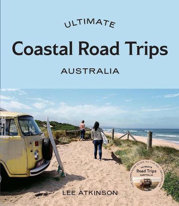 Cover Art for 9781741178258, Ultimate Coastal Road Trips: Australia by Lee Atkinson