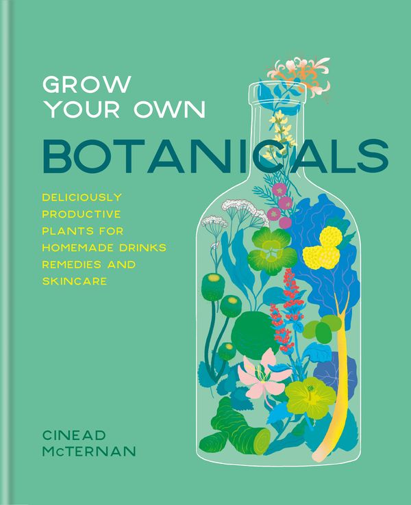 Cover Art for 9780857835314, Grow Your Own Botanicals: Deliciously productive plants for homemade drinks, remedies and skincare by Cinead McTernan