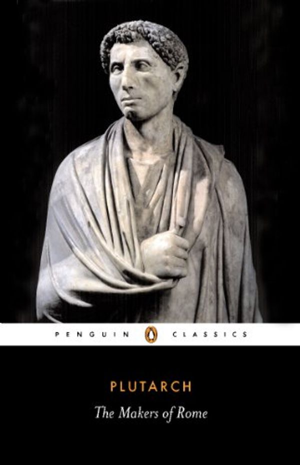 Cover Art for B002RI98X8, The Makers of Rome (Penguin Classics Book 158) by Plutarch