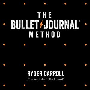 Cover Art for 9780008261399, The Bullet Journal Method: Track Your Past, Order Your Present, Plan Your Future by Ryder Carroll