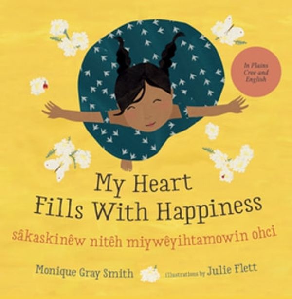 Cover Art for 9781459820203, My Heart Fills With Happiness / sâkaskinêw nitêh miywêyihtamowin ohci by Monique Gray Smith