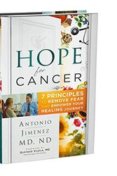 Cover Art for 9781732903302, Hope for Cancer: 7 Principles to Remove Fear and Empower Your Healing Journey Hardcover - 2019 by N.D Antonio Jimenez M.D. (Author) by Antonio Jimenez, ND, MD